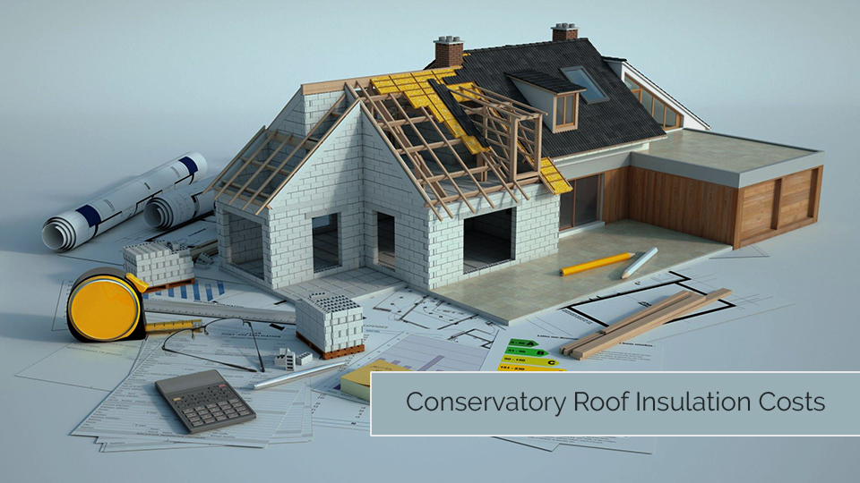 How Much Does it Cost to Insulate a Conservatory Roof?